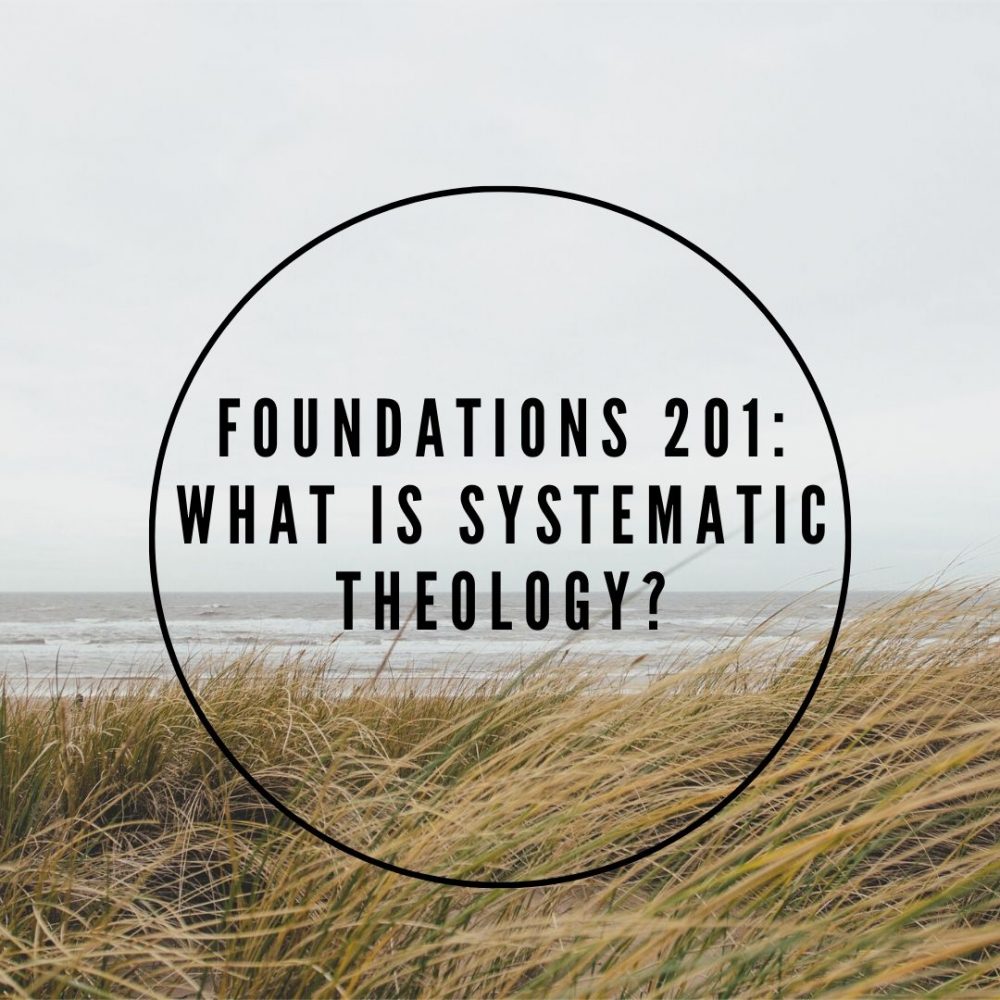 Foundations 201: Systematic Theology 1